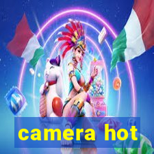 camera hot